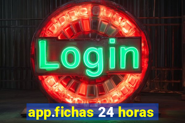 app.fichas 24 horas